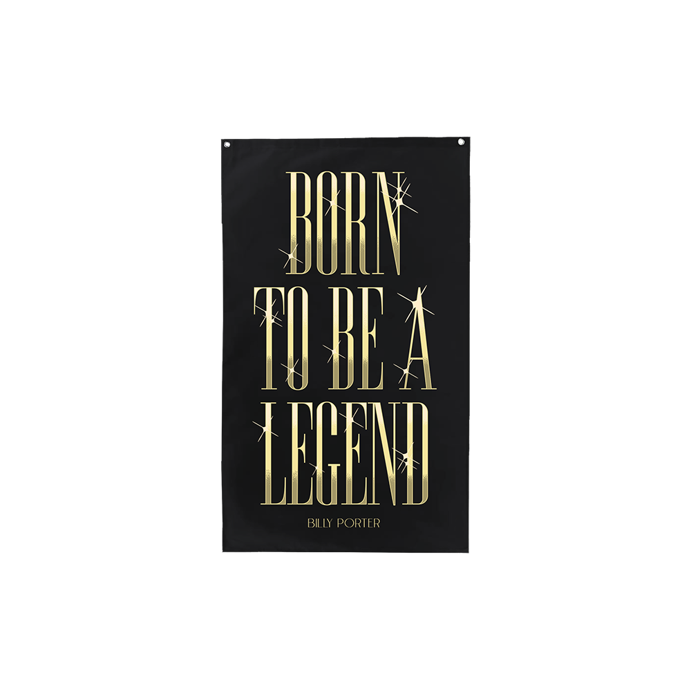 Official Billy Porter Merchandise. Born To Be A Legend design in gold on a black flag. Let your legend flag fly.