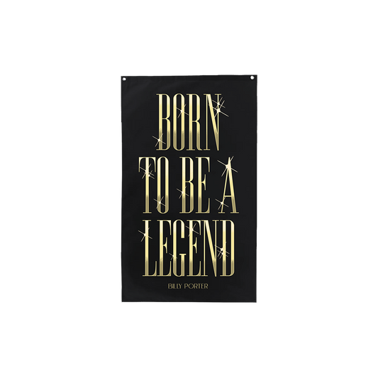 Official Billy Porter Merchandise. Born To Be A Legend design in gold on a black flag. Let your legend flag fly.